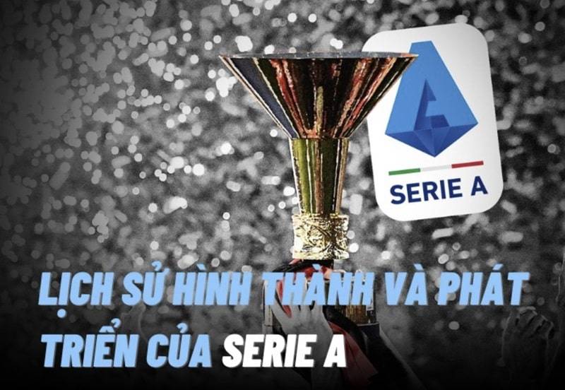 Tìm hiểu về lịch sử của giải đấu Serie A
