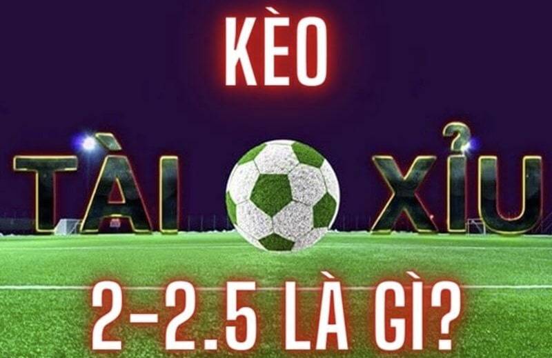 Thông tin về kèo tài xỉu 2.25